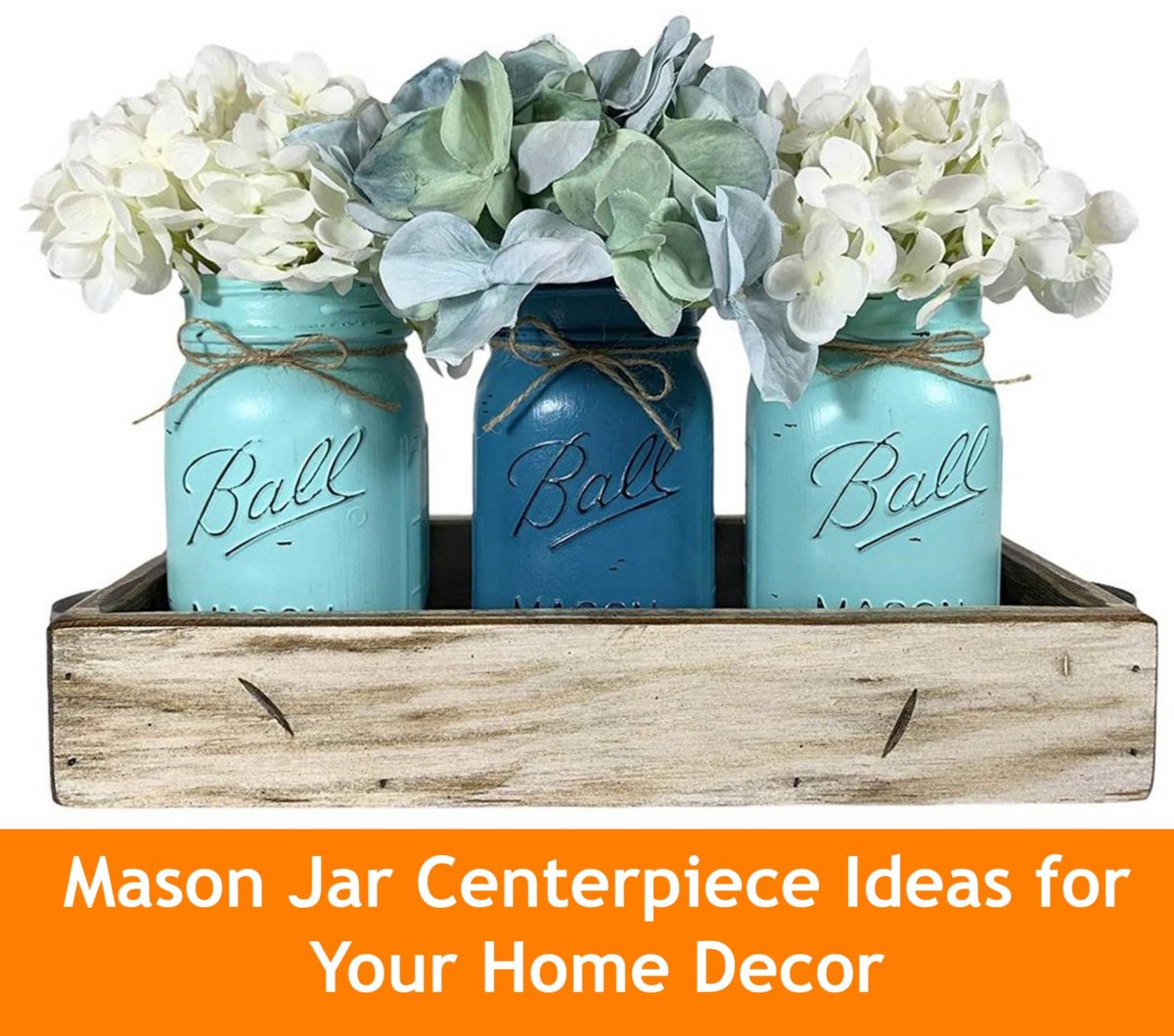 Recommendations of Stunning Mason Jars for You to Use As a Home Decoration