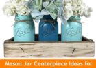 Recommendations of Stunning Mason Jars for You to Use As a Home Decoration